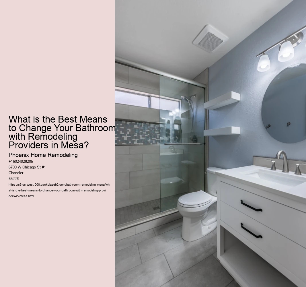 What is the Best Means to Change Your Bathroom with Remodeling Providers in Mesa?