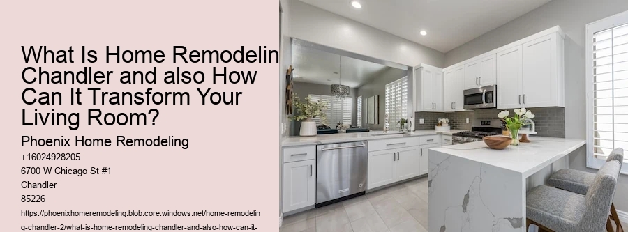 What Is Home Remodeling Chandler and also How Can It Transform Your Living Room?