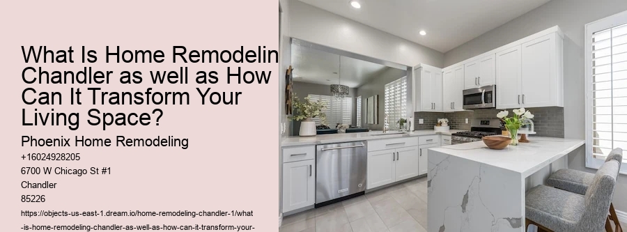 What Is Home Remodeling Chandler as well as How Can It Transform Your Living Space?