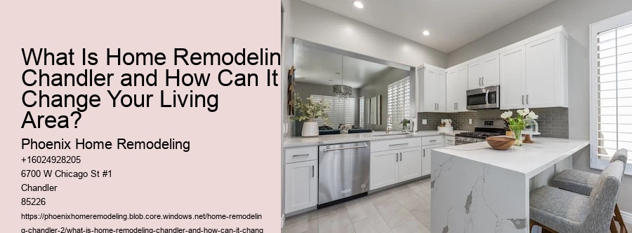 What Is Home Remodeling Chandler and How Can It Change Your Living Area?