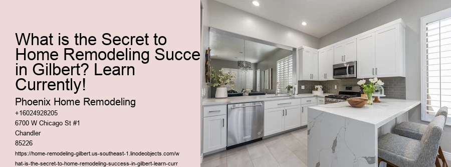 What is the Secret to Home Remodeling Success in Gilbert? Learn Currently!