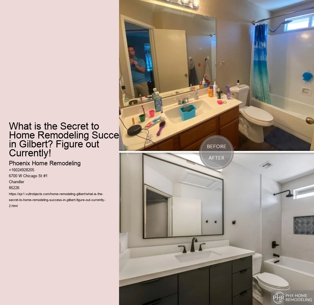 What is the Secret to Home Remodeling Success in Gilbert? Figure out Currently!