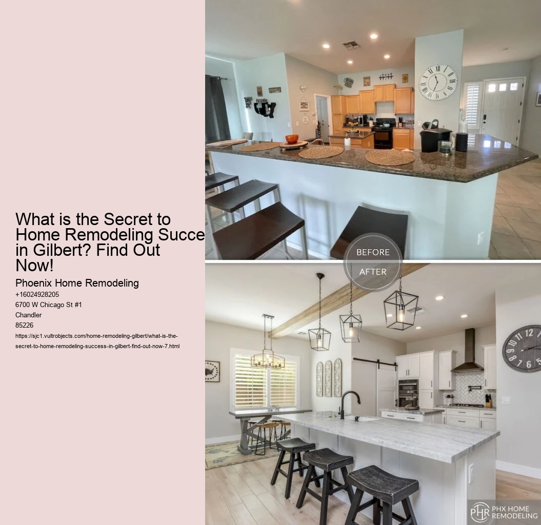 What is the Secret to Home Remodeling Success in Gilbert? Find Out Now!