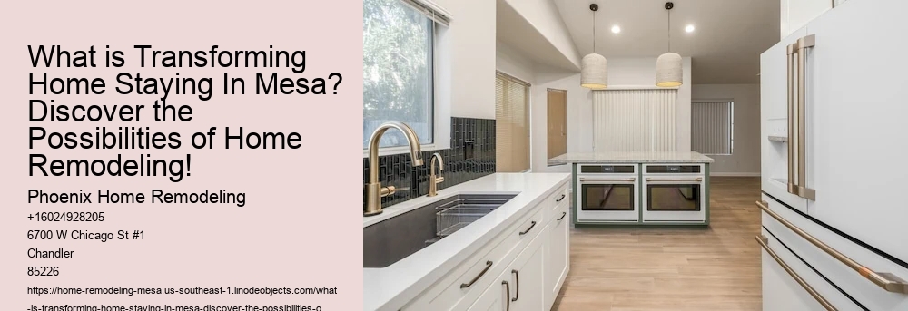 What is Transforming Home Staying In Mesa? Discover the Possibilities of Home Remodeling!