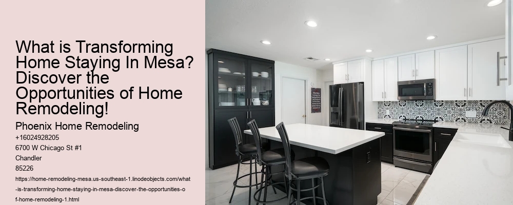 What is Transforming Home Staying In Mesa? Discover the Opportunities of Home Remodeling!