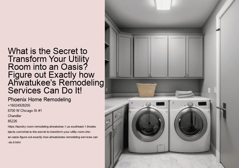 What is the Secret to Transform Your Utility Room into an Oasis? Figure out Exactly how Ahwatukee's Remodeling Services Can Do It!