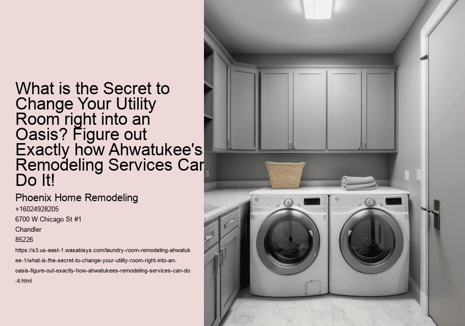 What is the Secret to Change Your Utility Room right into an Oasis? Figure out Exactly how Ahwatukee's Remodeling Services Can Do It!