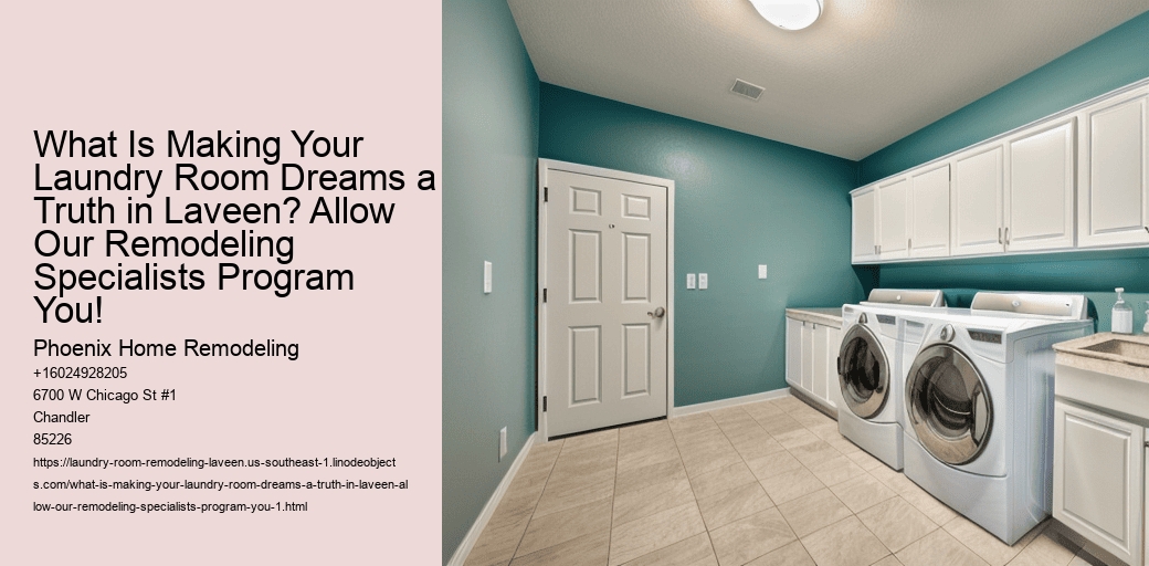 What Is Making Your Laundry Room Dreams a Truth in Laveen? Allow Our Remodeling Specialists Program You!