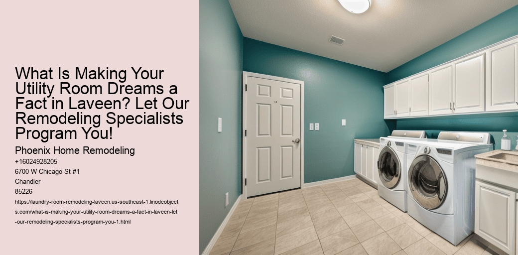 What Is Making Your Utility Room Dreams a Fact in Laveen? Let Our Remodeling Specialists Program You!
