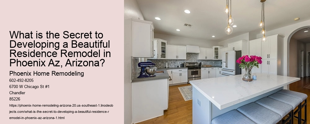 What is the Secret to Developing a Beautiful Residence Remodel in Phoenix Az, Arizona?