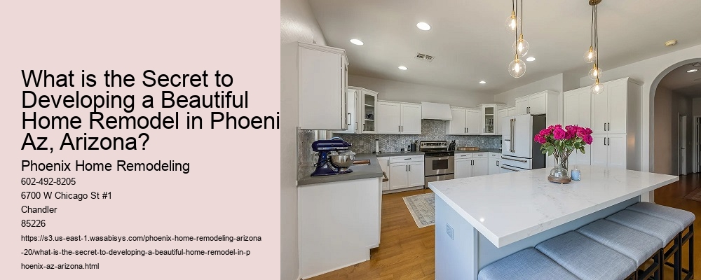 What is the Secret to Developing a Beautiful Home Remodel in Phoenix Az, Arizona?