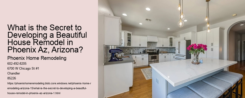 What is the Secret to Developing a Beautiful House Remodel in Phoenix Az, Arizona?