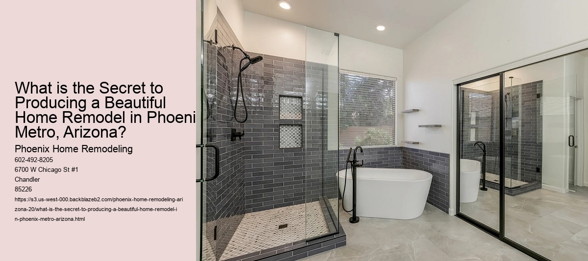 What is the Secret to Producing a Beautiful Home Remodel in Phoenix Metro, Arizona?