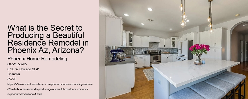What is the Secret to Producing a Beautiful Residence Remodel in Phoenix Az, Arizona?