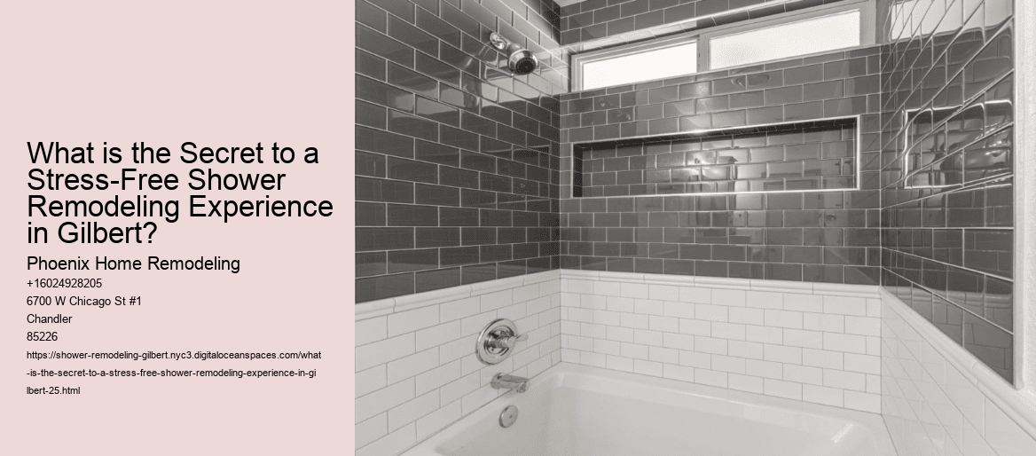 What is the Secret to a Stress-Free Shower Remodeling Experience in Gilbert?
