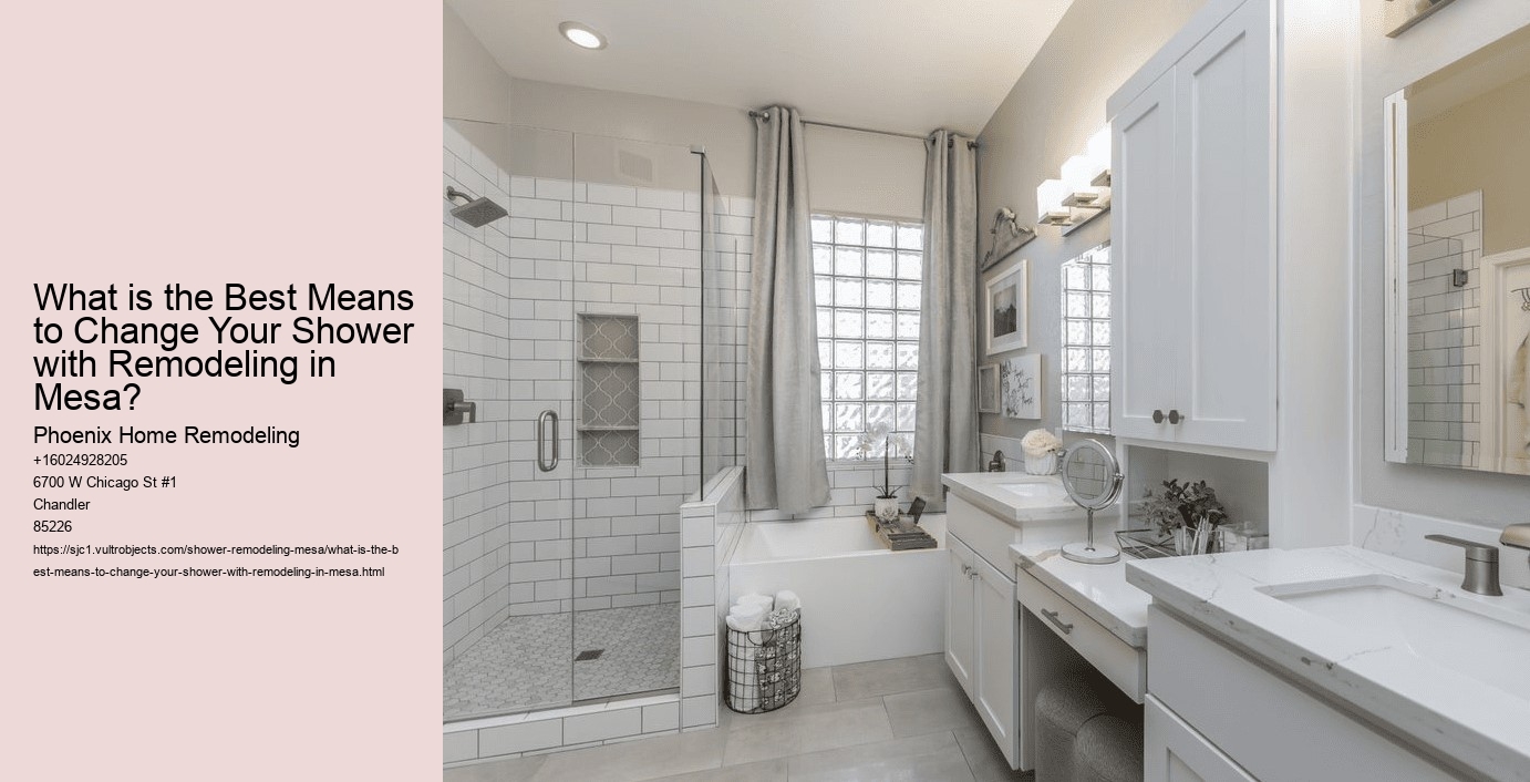 What is the Best Means to Change Your Shower with Remodeling in Mesa?