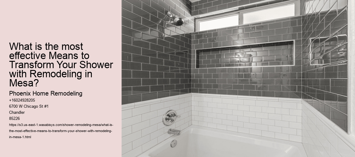 What is the most effective Means to Transform Your Shower with Remodeling in Mesa?