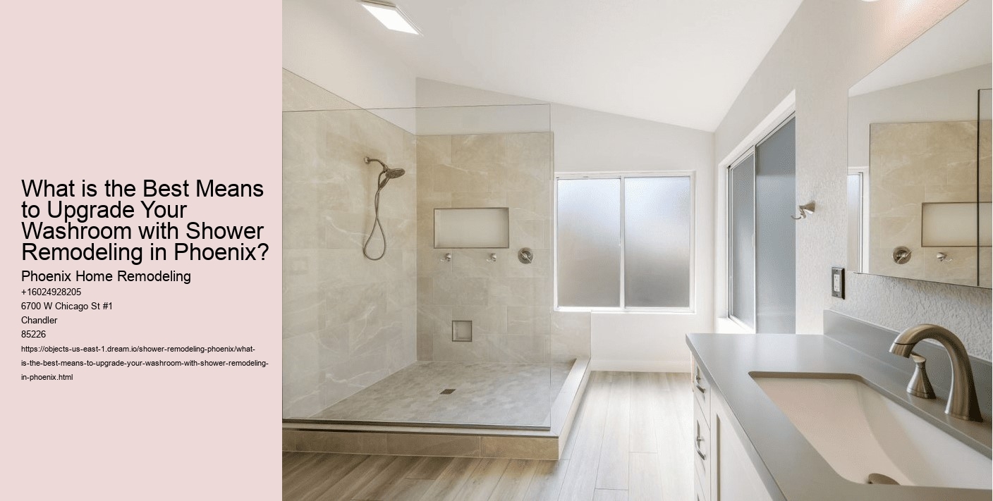 What is the Best Means to Upgrade Your Washroom with Shower Remodeling in Phoenix?