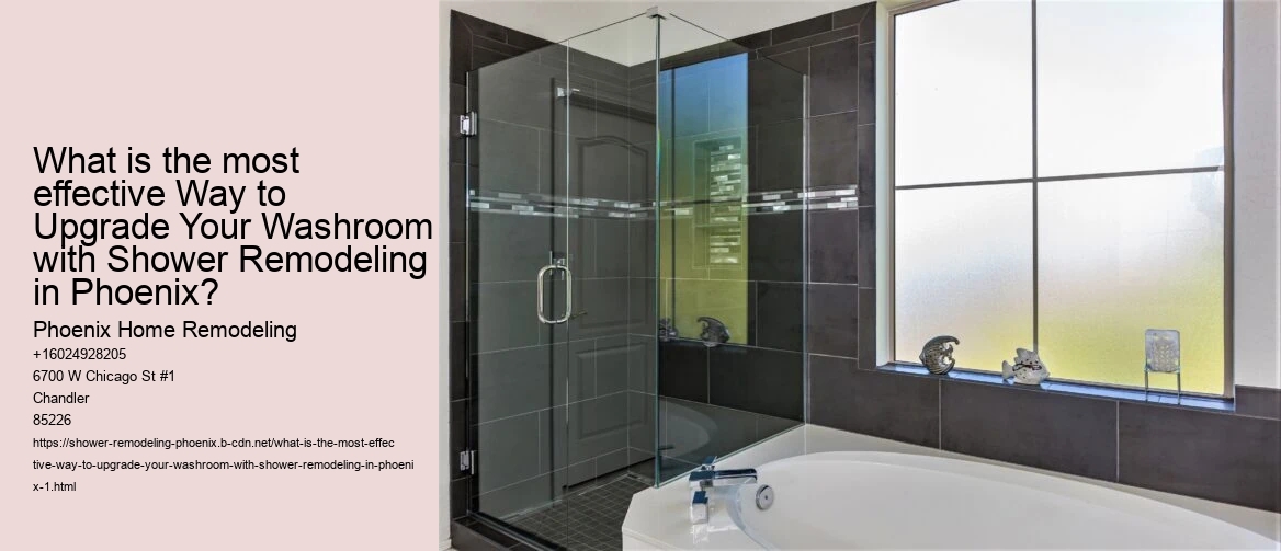 What is the most effective Way to Upgrade Your Washroom with Shower Remodeling in Phoenix?